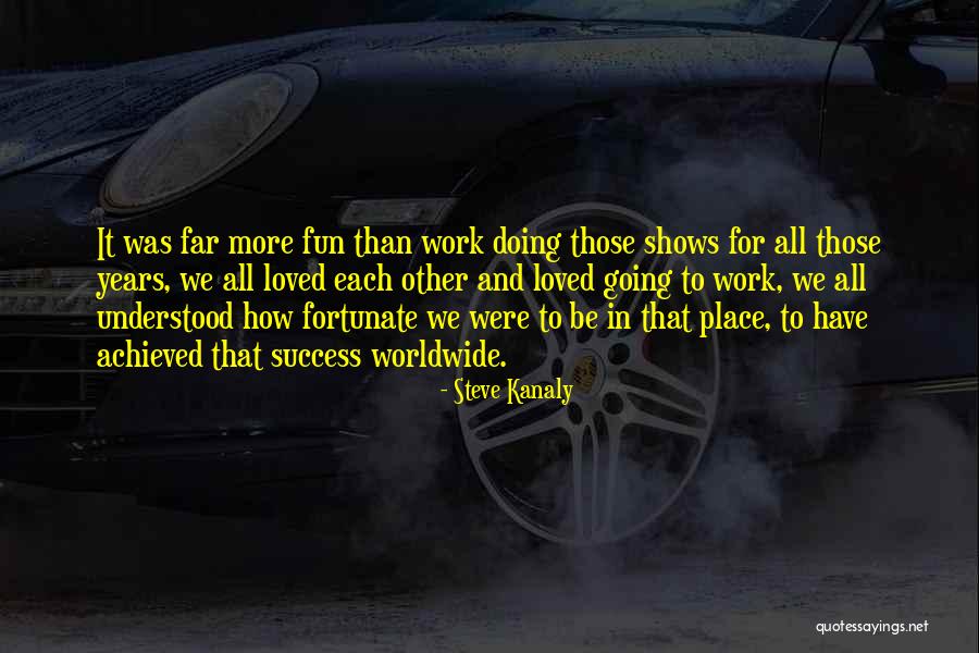 Fun And Success Quotes By Steve Kanaly Fun And Success Quotes By Steve Kanaly