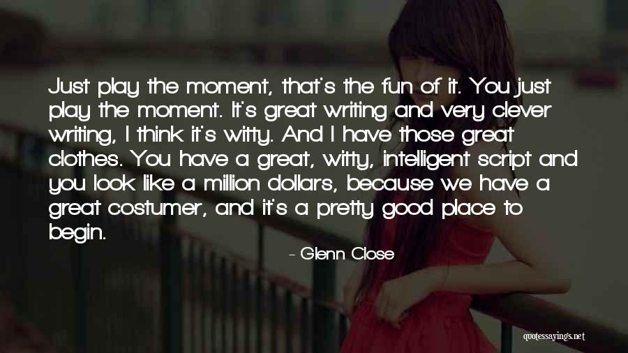 Fun And Witty Quotes By Glenn Close Fun And Witty Quotes By Glenn Close