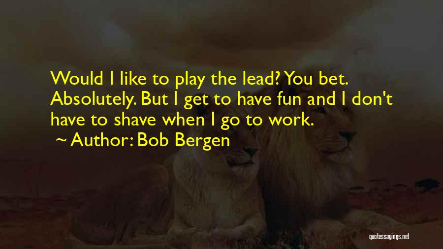 Fun And Work Quotes By Bob Bergen