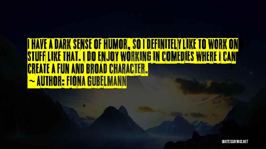 Fun And Work Quotes By Fiona Gubelmann