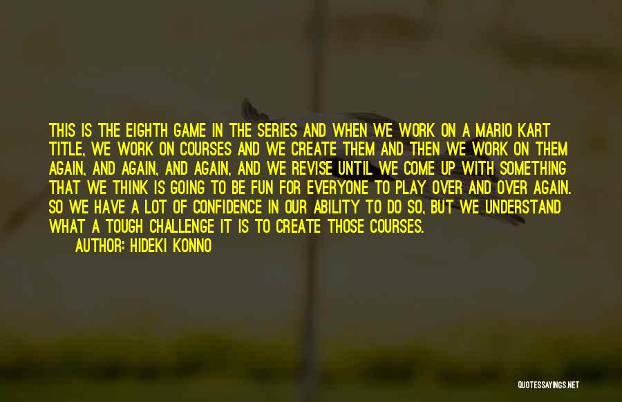 Fun And Work Quotes By Hideki Konno