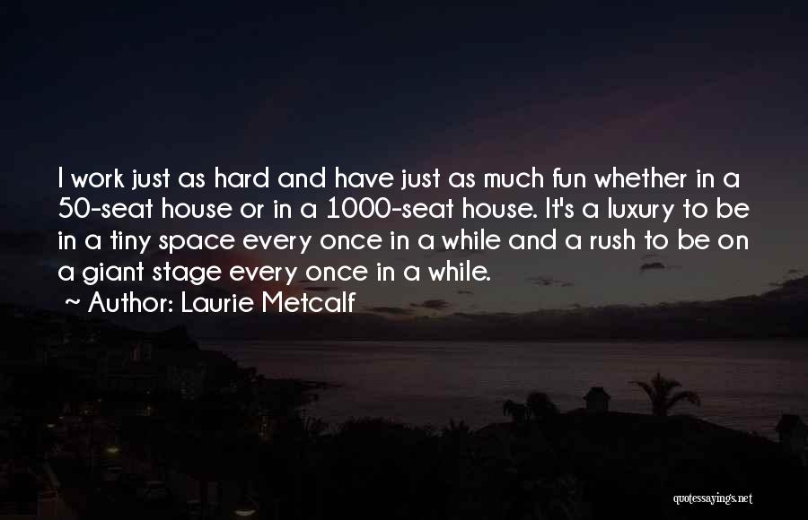 Fun And Work Quotes By Laurie Metcalf