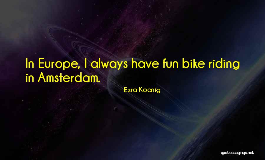 Fun Bike Quotes By Ezra Koenig