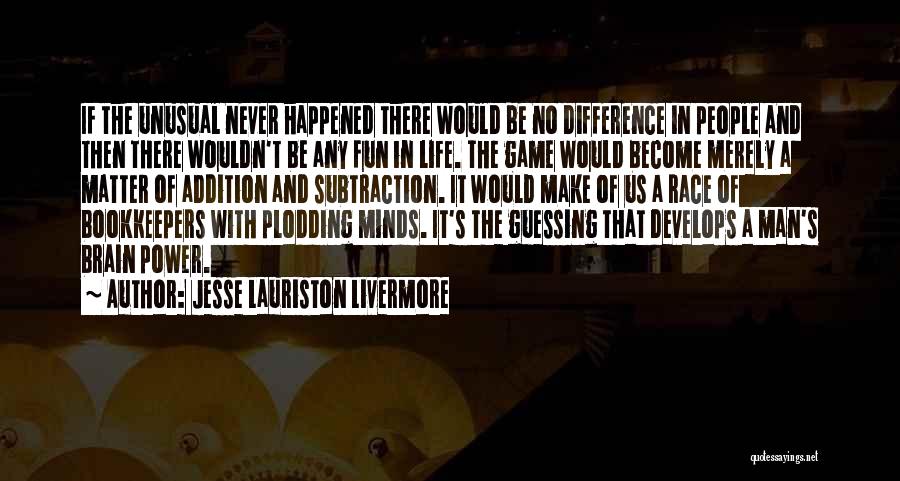 Fun Brain Quotes By Jesse Lauriston Livermore