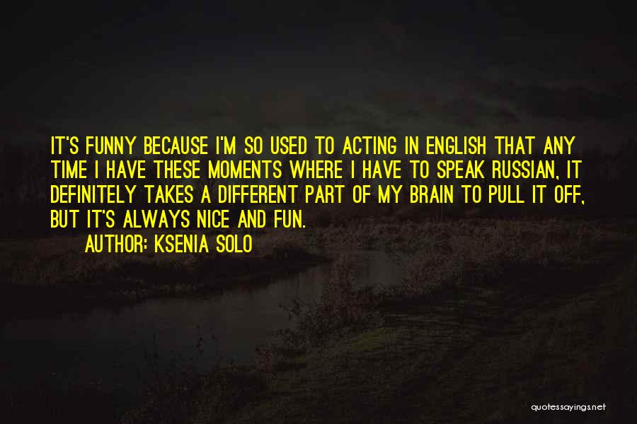 Fun Brain Quotes By Ksenia Solo