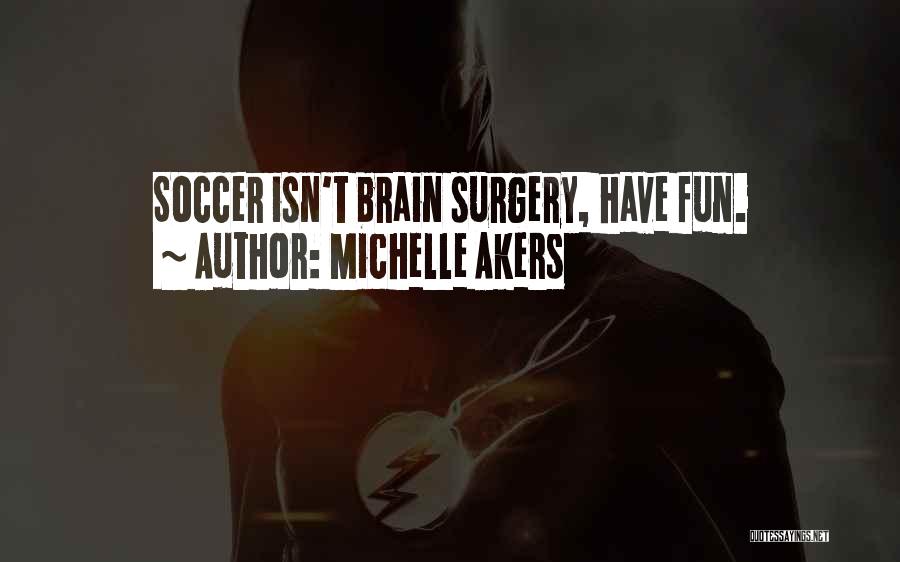 Fun Brain Quotes By Michelle Akers