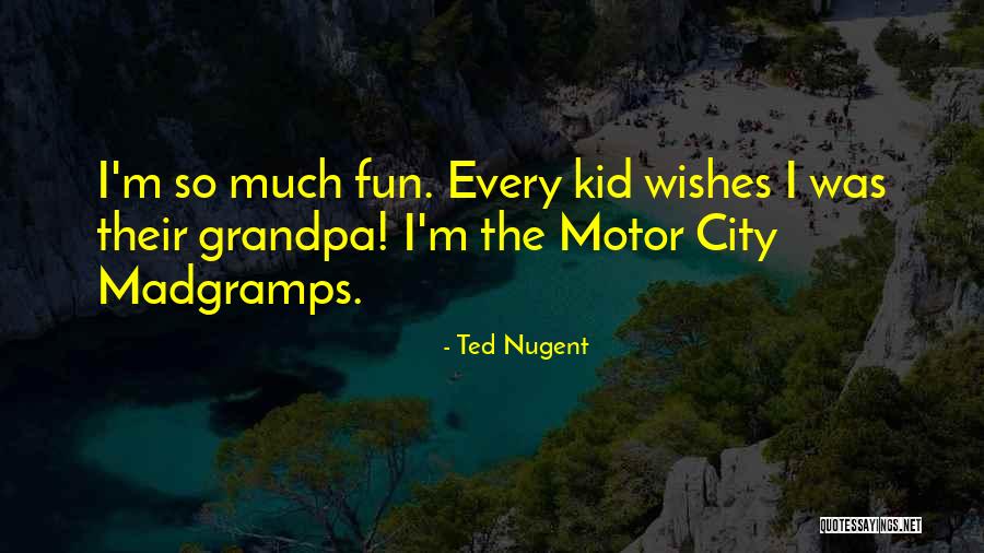 Fun City Quotes By Ted Nugent Fun City Quotes By Ted Nugent