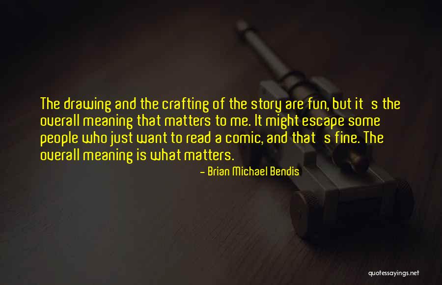 Fun Crafting Quotes By Brian Michael Bendis Fun Crafting Quotes By Brian Michael Bendis