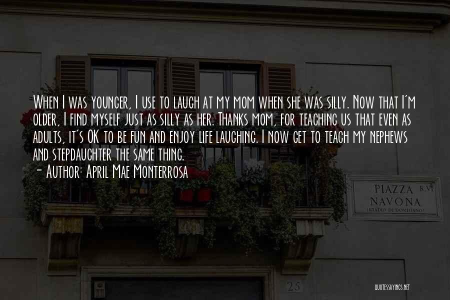 Fun Enjoy Life Quotes By April Mae Monterrosa