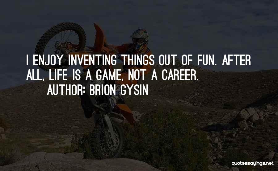 Fun Enjoy Life Quotes By Brion Gysin