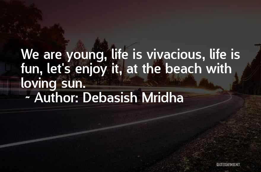 Fun Enjoy Life Quotes By Debasish Mridha