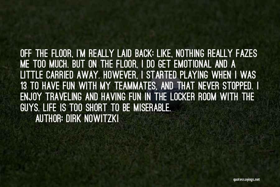 Fun Enjoy Life Quotes By Dirk Nowitzki