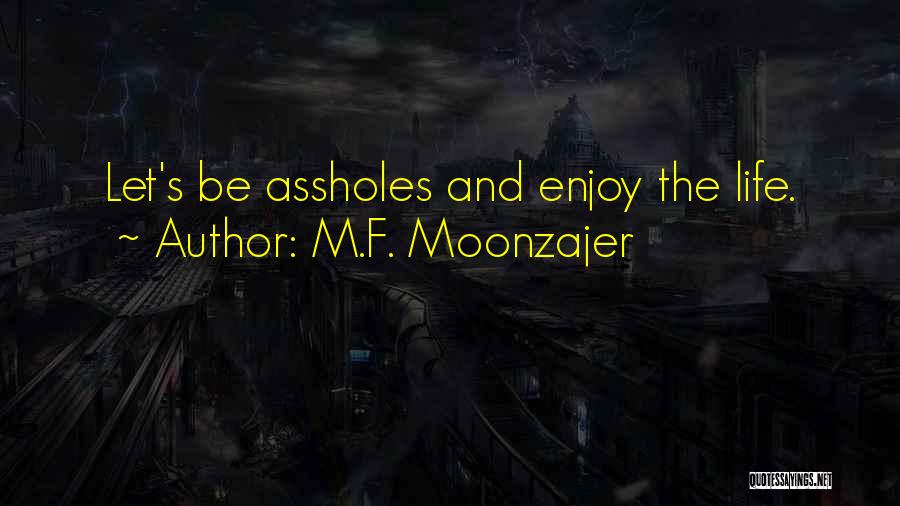 Fun Enjoy Life Quotes By M.F. Moonzajer