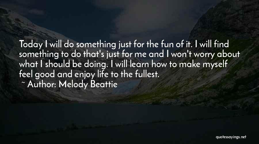 Fun Enjoy Life Quotes By Melody Beattie