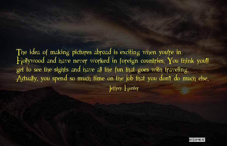 Fun Exciting Quotes By Jeffrey Hunter Fun Exciting Quotes By Jeffrey Hunter