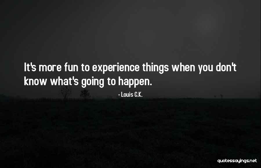 Fun For Louis Quotes By Louis C.K. Fun For Louis Quotes By Louis C.K.