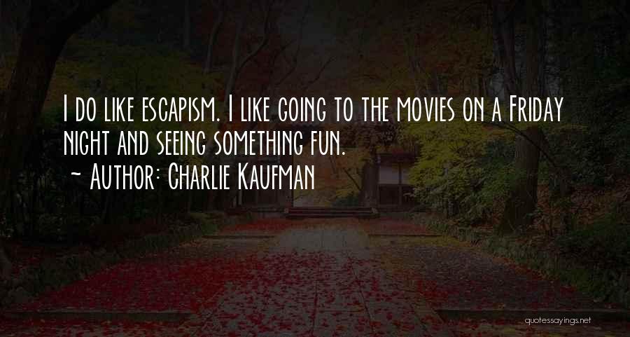 Fun Friday Night Quotes By Charlie Kaufman