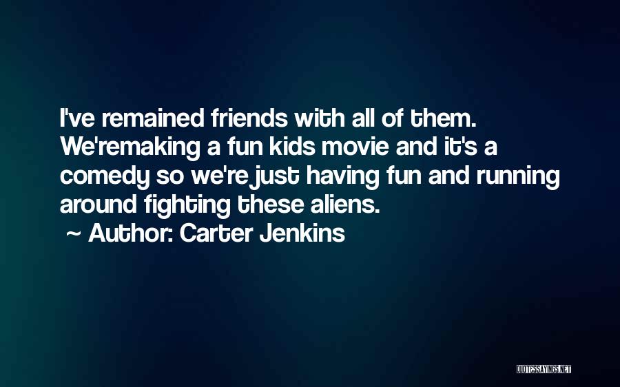 Fun Friends Quotes By Carter Jenkins