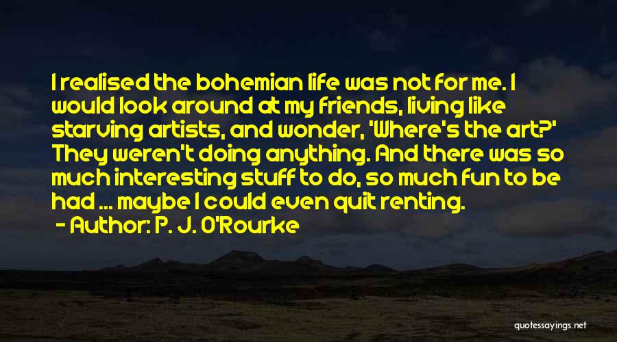 Fun Friends Quotes By P. J. O'Rourke