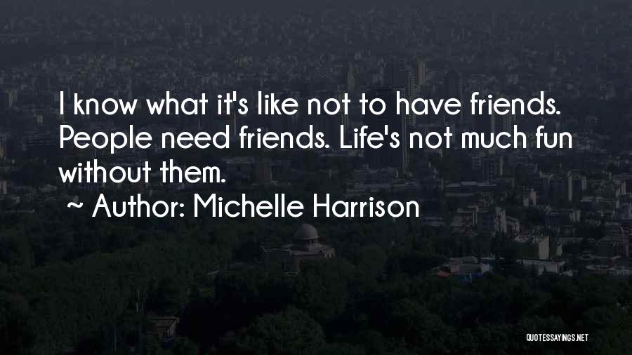 Fun Friendship Quotes By Michelle Harrison