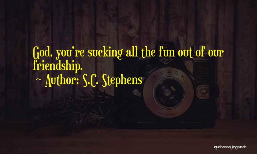 Fun Friendship Quotes By S.C. Stephens