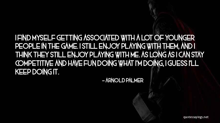 Fun Fun Fun Fun Fun Game Quotes By Arnold Palmer Fun Fun Fun Fun Fun Game Quotes By Arnold Palmer