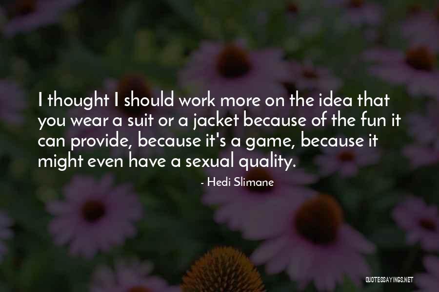 Fun Fun Fun Fun Fun Game Quotes By Hedi Slimane Fun Fun Fun Fun Fun Game Quotes By Hedi Slimane