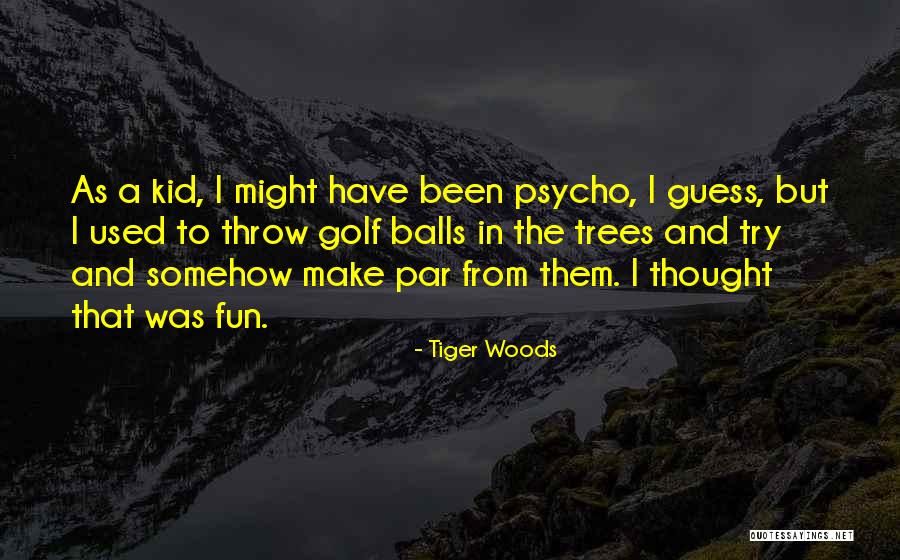 Fun Fun Fun Fun Fun Kid Quotes By Tiger Woods Fun Fun Fun Fun Fun Kid Quotes By Tiger Woods