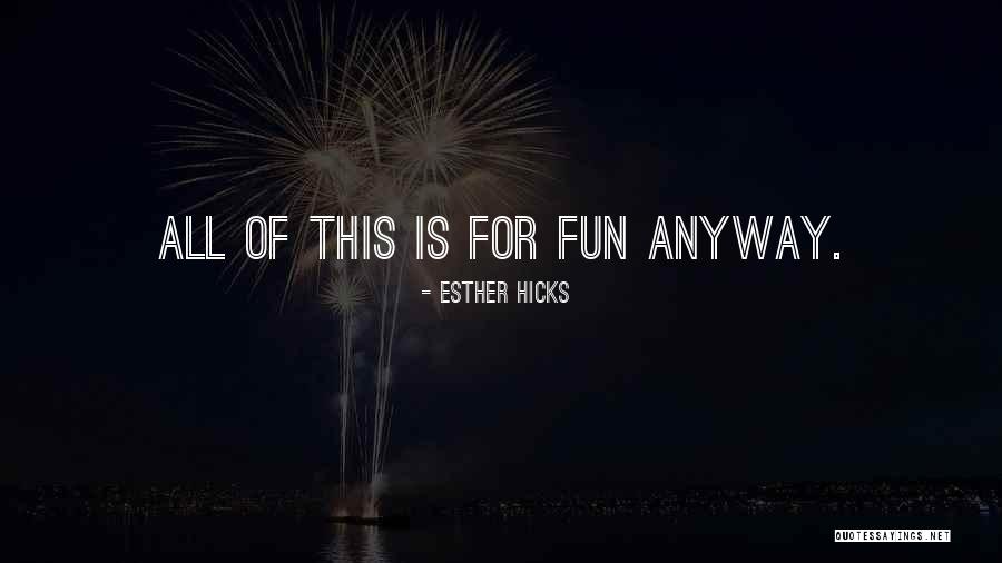 Fun Fun Fun Quotes By Esther Hicks Fun Fun Fun Quotes By Esther Hicks