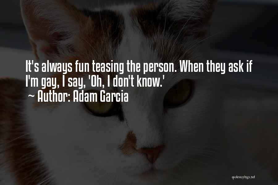 Fun Fun Quotes By Adam Garcia