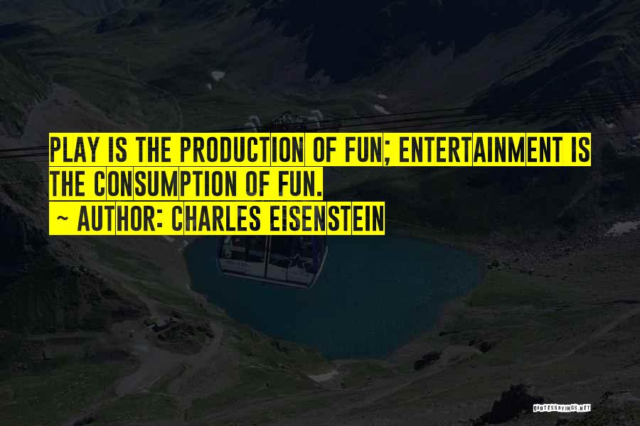 Fun Fun Quotes By Charles Eisenstein