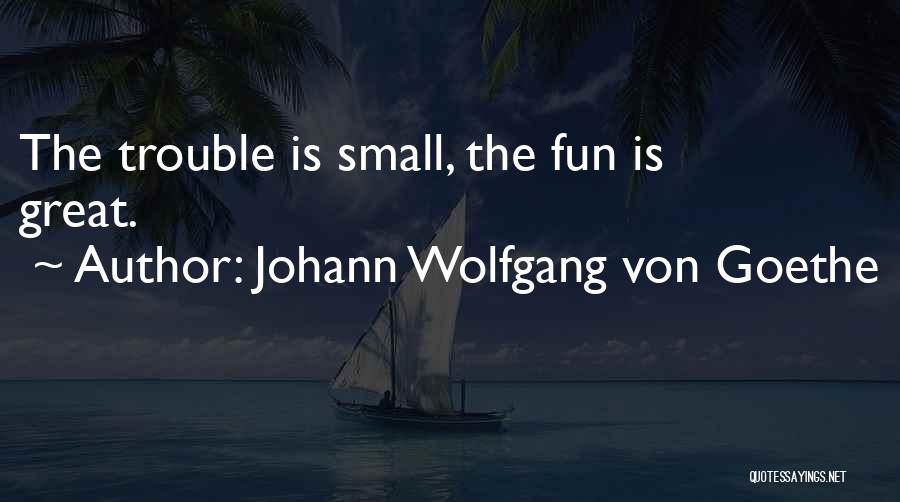 Fun Fun Quotes By Johann Wolfgang Von Goethe