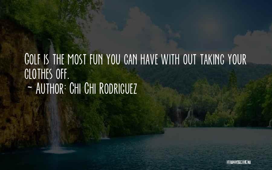 Fun Golf Quotes By Chi Chi Rodriguez