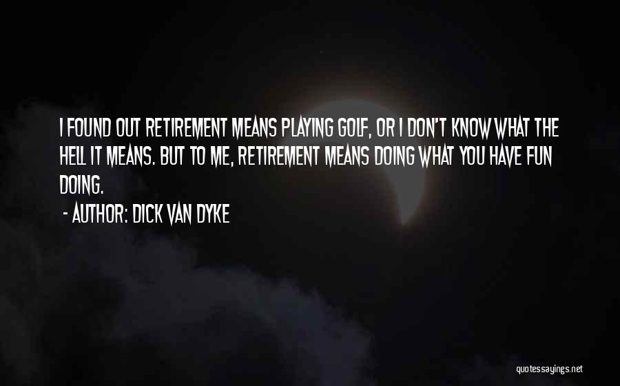 Fun Golf Quotes By Dick Van Dyke