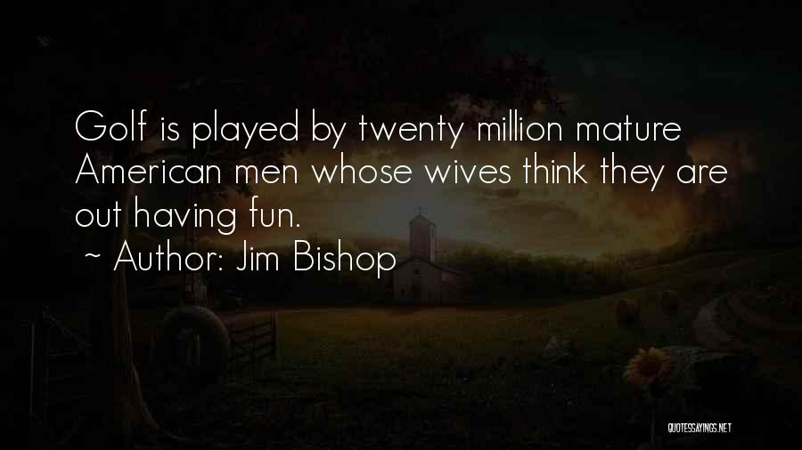 Fun Golf Quotes By Jim Bishop