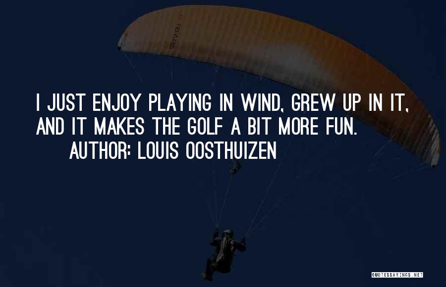Fun Golf Quotes By Louis Oosthuizen
