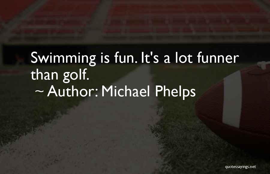Fun Golf Quotes By Michael Phelps