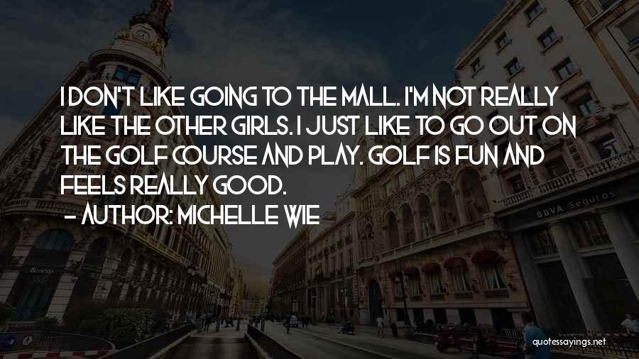 Fun Golf Quotes By Michelle Wie