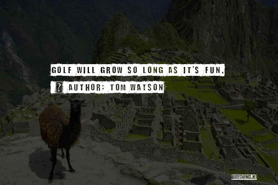 Fun Golf Quotes By Tom Watson