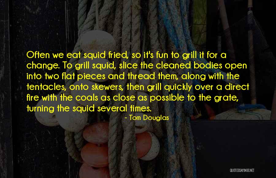Fun Grill Quotes By Tom Douglas Fun Grill Quotes By Tom Douglas