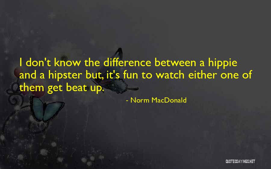 Fun Hippie Quotes By Norm MacDonald Fun Hippie Quotes By Norm MacDonald