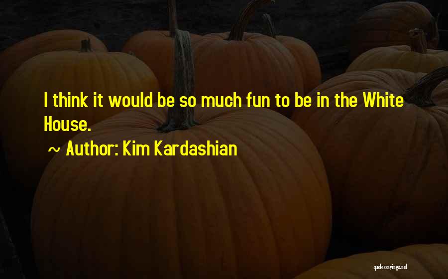 Fun House Quotes By Kim Kardashian