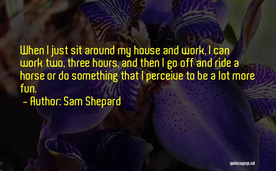 Fun House Quotes By Sam Shepard