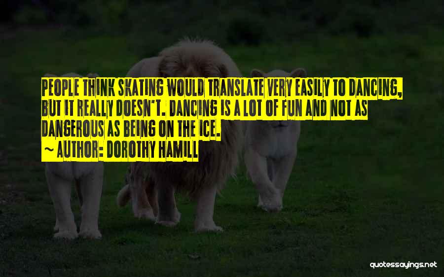 Fun Ice Skating Quotes By Dorothy Hamill
