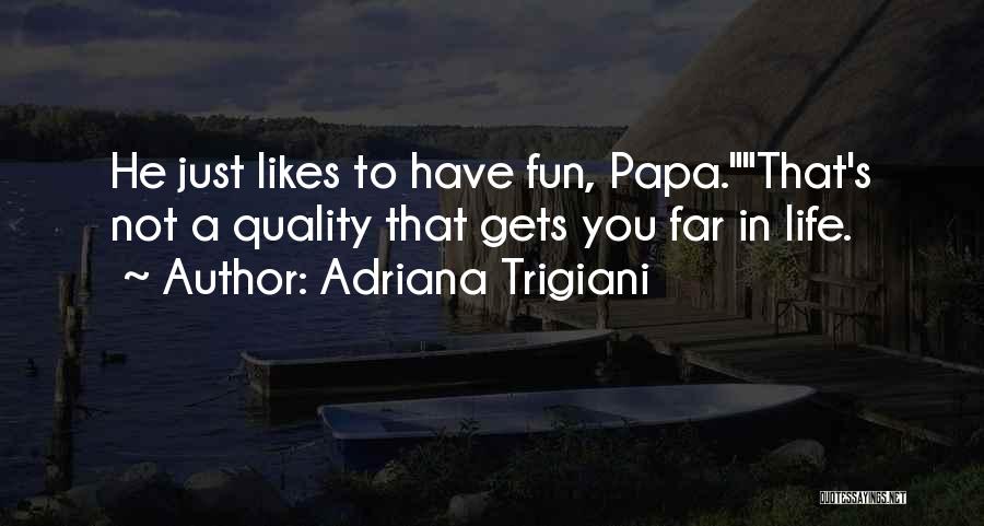 Fun In Life Quotes By Adriana Trigiani