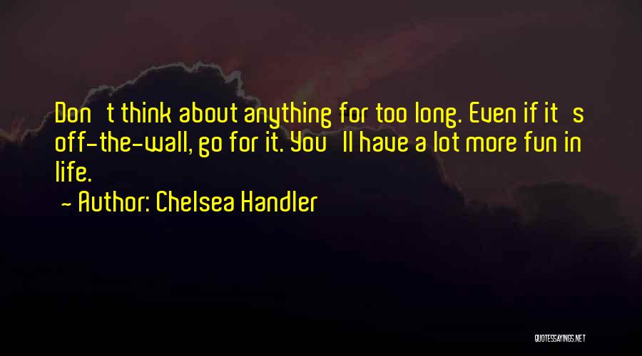 Fun In Life Quotes By Chelsea Handler