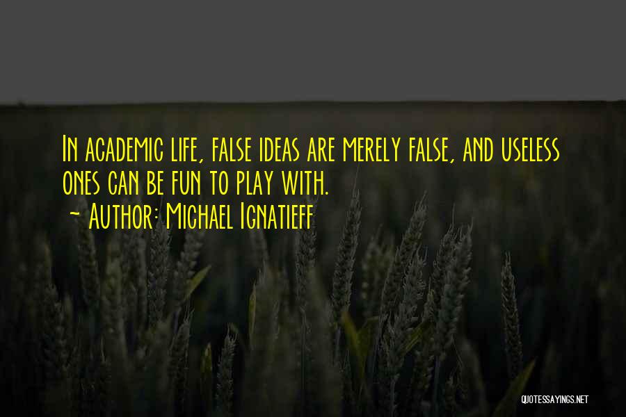 Fun In Life Quotes By Michael Ignatieff