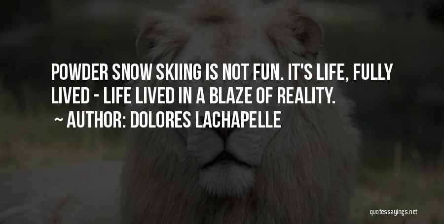 Fun In The Snow Quotes By Dolores LaChapelle