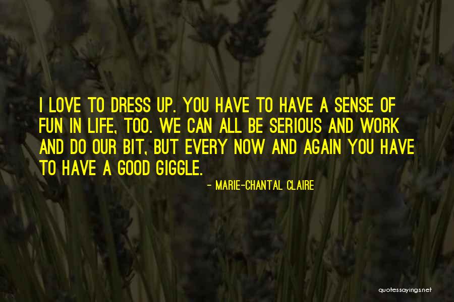 Fun Life And Love Quotes By Marie-Chantal Claire Fun Life And Love Quotes By Marie-Chantal Claire