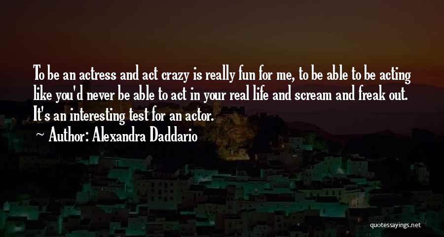 Fun Life Quotes By Alexandra Daddario